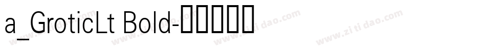 a_GroticLt Bold字体转换